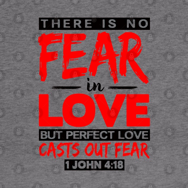 1 John 4:18 Perfect Love Casts Out Fear by Plushism